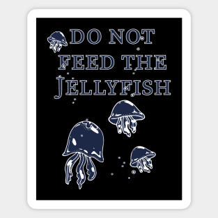 Do not feed the Jellyfish! Magnet